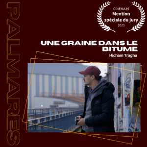 UNE GRAINE DANS LE BITUME de Hicham Tragha (Mention spéciale du jury CinéMA35)